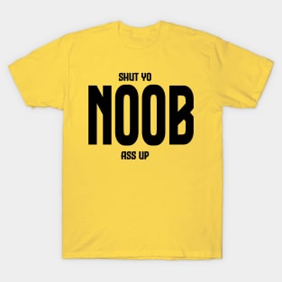 Shut Yo Noob Ass Up T-Shirt